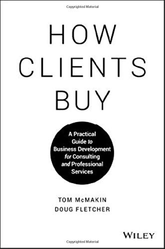 How Clients Buy: A Practical Guide to Business Development for Consulting and Professional Services