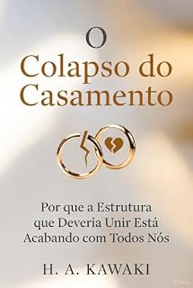 Livro O Colapso do Casamento: Por que a Estrutura que Deveria Unir Está Acabando com Todos Nós (Coleção O Código do Homem Moderno Livro 6)