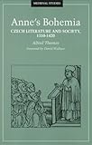 Anne's Bohemia: Czech Literature And Society, 1310-1420 (Medieval Cultures)