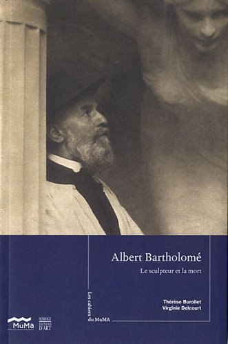 LES CAHIERS DU MUMA N°9 ALBERT BARTHOLOME: LE SCULPTEUR ET LA MORT (COEDITION ET MUSEE SOMOGY) by BUROLLET THERESE / DELCOURT VIRGINIE