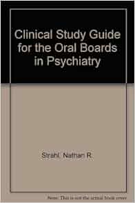 Clinical Study Guide For The Oral Boards In Psychiatry