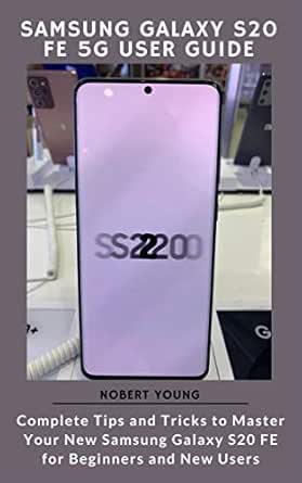 Amazon Com Samsung Galaxy S Fe 5g User Guide Complete Tips And Tricks To Master Your New Samsung Galaxy S Fe For Beginners And New Users Ebook Young Nobert Kindle Store