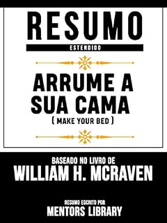 Livro Resumo Estendido: Arrume A Sua Cama (Make Your Bed) - Baseado No Livro De Michael Bungay Stainer
