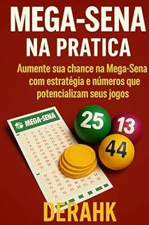 Livro Mega Sena na Pratica: Aumente sua chance na Mega Sena com Estrategia e Numeros que Potencializam seus Jogos