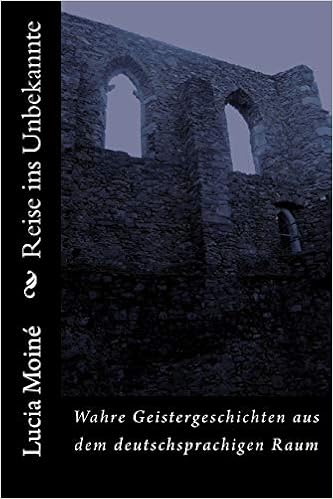 Amazon Com Reise Ins Unbekannte Wahre Geistergeschichten Aus Dem Deutschsprachigen Raum German Edition 9781502785374 Moine Dr Lucia Books