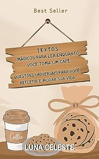 Livro TEXTOS MÁGICOS PARA LER ENQUANTO VOCÊ TOMA UM CAFÉ: Questões universais para você refletir e mudar sua vida