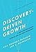 Discovery-Driven Growth: A Breakthrough Process to Reduce Risk and Seize Opportunity - Book by Rita McGrath