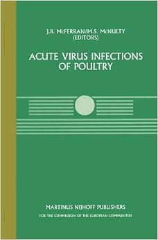 Acute Virus Infections of Poultry: A Seminar in the CEC Agricultural Research Programme, held in Brussels, June 13–14, 1985 (Current Topics in Veterinary Medicine) Acute Virus Infections of Poultry: A Seminar in the CEC Agricultural Research Programme, held in Brussels, June 13–14, 1985 (Current Topics in Veterinary Medicine)