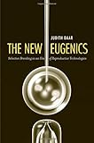 The New Eugenics: Selective Breeding in an Era of Reproductive Technologies