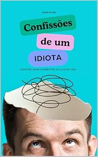 Livro Confissões de um Idiota: "Como Rir, Amar e Sobreviver ao Caos da Vida"