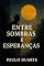 Livro Entre Sombras e Esperanças: Uma jornada emocional de reflexões, dores e renascimentos