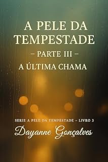 Livro A Pele Da Tempestade - PARTE 3: As Promessas que o Destino Cumpre (A Pele da Tempestade – Parte I: Sob a Chuva do Primeiro Toque)