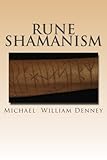 Rune Shamanism: The Forgotten Method of Galdor