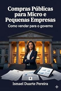 Livro Compras Públicas para Micro e Pequenas Empresas: Como vender para o governo: direitos, estratégias e riscos para MPEs na era da Lei nº 14.133/2021