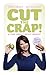 Cut The Crap and find your perfect weight: Why it's not your fault you're fat! by