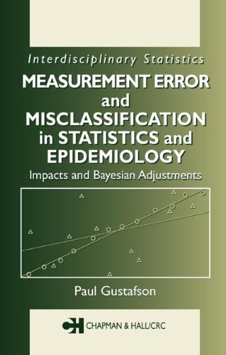Measurement Error and Misclassification in Statistics and Epidemiology: Impacts and Bayesian Adjustments, by Paul Gustafson