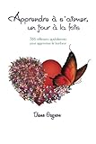 Apprendre à s'aimer un jour à la fois: 366 rélexions quotidiennes pour apprivoiser le bonheur (Fr by Diane Gagnon