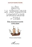 Haïti, la République Dominicaine et Cuba: Etat, économie et société (1492-2009) (French Edition by
