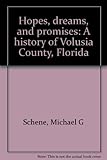 Front cover for the book Hopes, dreams, and promises : a history of Volusia County, Florida by Michael G. Schene