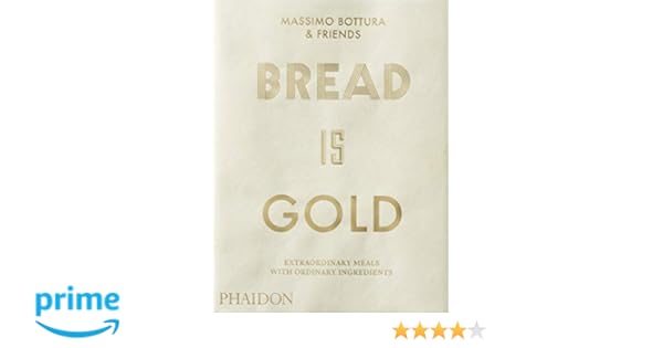 Bread is gold: HOW CHEFS TURN ORDINARY INGREDIENTS INTO ...