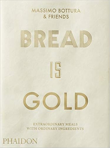 Bread is gold: HOW CHEFS TURN ORDINARY INGREDIENTS INTO ...