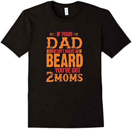 Men's if your dad doesn't have a beard you've got 2 moms t-shirt XL Black