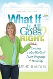 What If It All Goes Right?: Creating a New World of Peace, Prosperity & Possibility by Mendhi Audlin