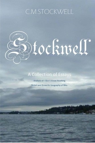 Stockwell: A Collection of Essays:  Analysis of: I Don't Know Anything, Nickel and Dimed, and Geography of Bliss. (Volume 1)