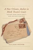 A New Orleans Author in Mark Twain's Court: Letters from Grace King's New England Sojourns (The Hill by Miki Pfeffer, Steve Courtney