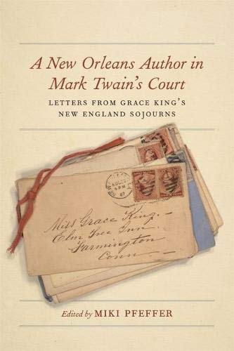A New Orleans Author in Mark Twain's Court: Letters from Grace King's New England Sojourns (The Hill by Miki Pfeffer