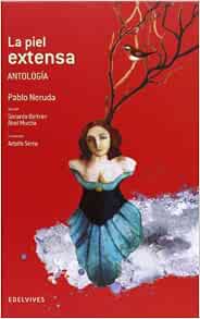 La piel extensa (Antología) (Adarga) (Spanish Edition): Neruda, Pablo,  Beltrán Cejudo, Gerardo, Murcia Soriano, Abel, Serra, Adolfo:  9788426389039: Books - Amazon