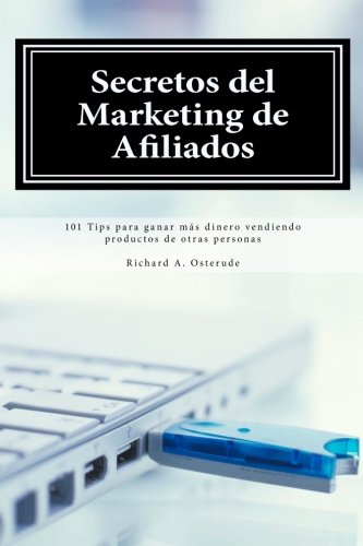 Secretos del Marketing de Afiliados: 101 Tips Para Ganar Más Dinero Vendiendo Productos de Otras Personas