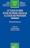 le tueur en série - etude de profils français à l'usage des praticiens (BIBLIOTHÈQUE DES SCIENCES CRIMINELLES) by