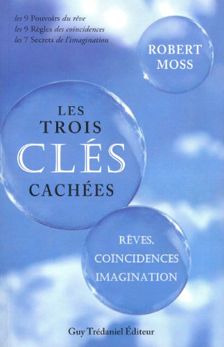 Les Trois Clés Cachées : Rêves, coïncidences et imagination by Robert Moss