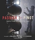 Passion for Pinot: A Journey Through America's Pinot Noir Country by 