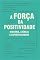 Livro A Força da Positividade: História, Ciência e Espiritualidade