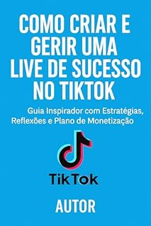 Livro Ao Vivo e com Propósito: Como Criar e Gerir Lives de Sucesso no TikTok