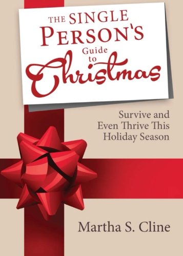 The Single Person's Guide to Christmas: Survive and Even Thrive This Holiday Season