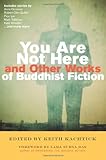 You Are Not Here and Other Works of Buddhist Fiction by Keith Kachtick