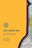 DRIVE THROUGH NAPA: Your Ultimate Companion to Napa Valley's Wine Regions by