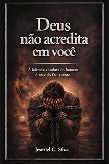 Livro Deus não acredita em você: A falência absoluta do homem diante do Deus santo