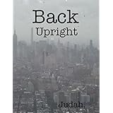 Back Upright: Skull &amp; Bones, Knights Templar, Freemasons &amp; The Bible (Sacred Scroll of Seven Seals Book 2)