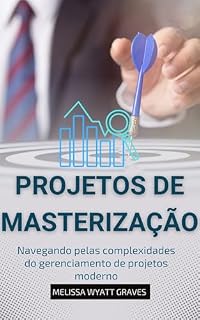 Livro Projetos De Masterização: Navegando pelas complexidades do gerenciamento de projetos moderno