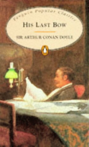 His Last Bow Some Reminiscences Of Sherlock Holmes Penguin Popular Classics Amazon Co Uk Conan Doyle Arthur 9780140622584 Books His Last Bow Some Reminiscences Of Sherlock Holmes Penguin Popular Classics Amazon Co Uk Conan Doyle Arthur 9780140622584 Books