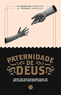 Livro PATERNIDADE DE DEUS: Você tem dificuldades de se relacionar com Deus como Pai?