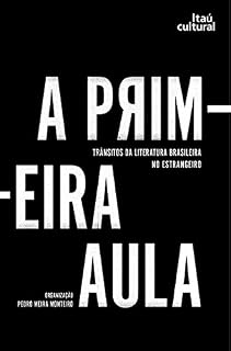 Livro A primeira aula: trânsitos da literatura brasileira no estrangeiro