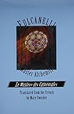 Fulcanelli: Master Alchemist: Le Mystere des Cathedrales, Esoteric Intrepretation of the Hermetic Sy by 