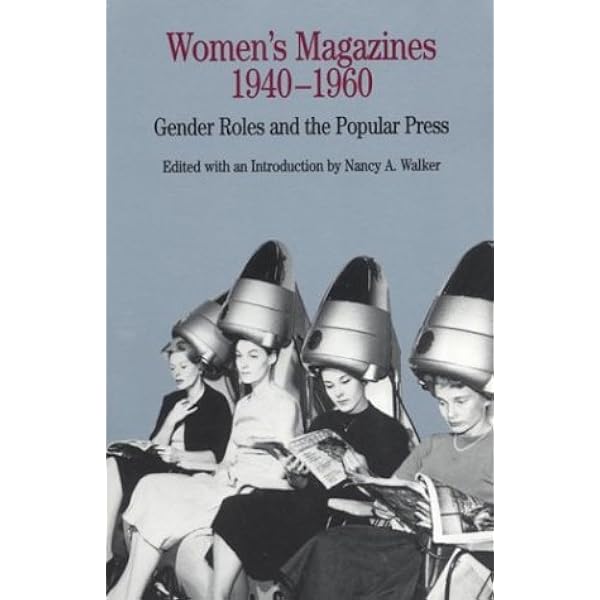 Women's Magazines, 1940-1960: Gender Roles And The Popular Press (The  Bedford Series In History And Culture): Walker, Nancy A.: 9780312102012:  Amazon.com: Books