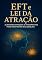 Livro EFT e Lei da Atração: Alinhando Emoções e Pensamentos para Manifestar Seus Desejos