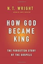 How God Became King: The Forgotten Story of the Gospels